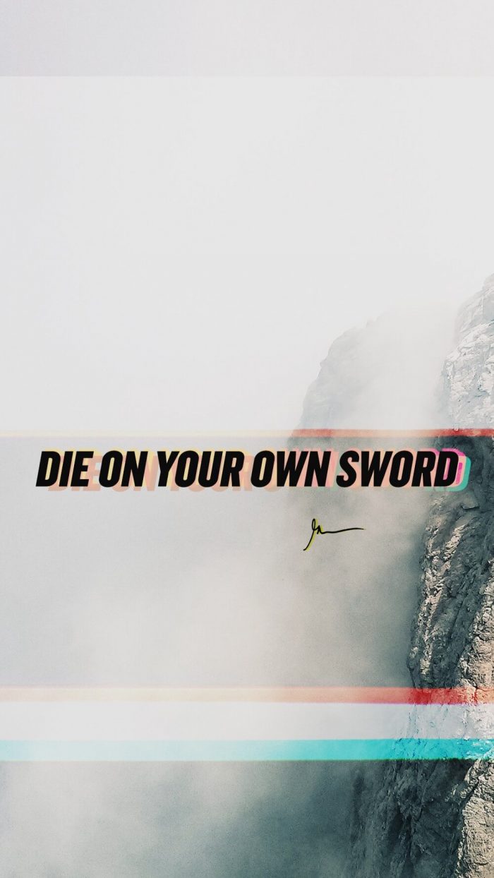 Die on your own sword