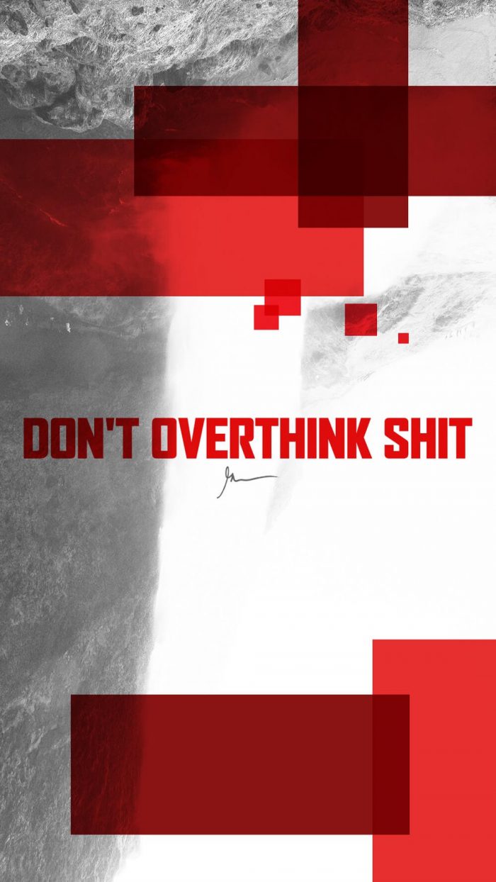 Don't overthink shit