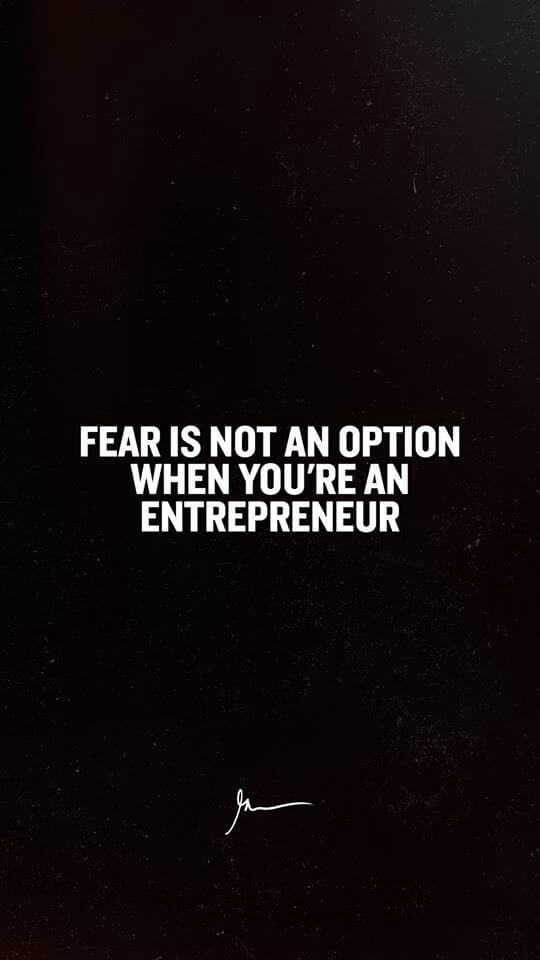 Fear is not an option when you're an entrepreneur