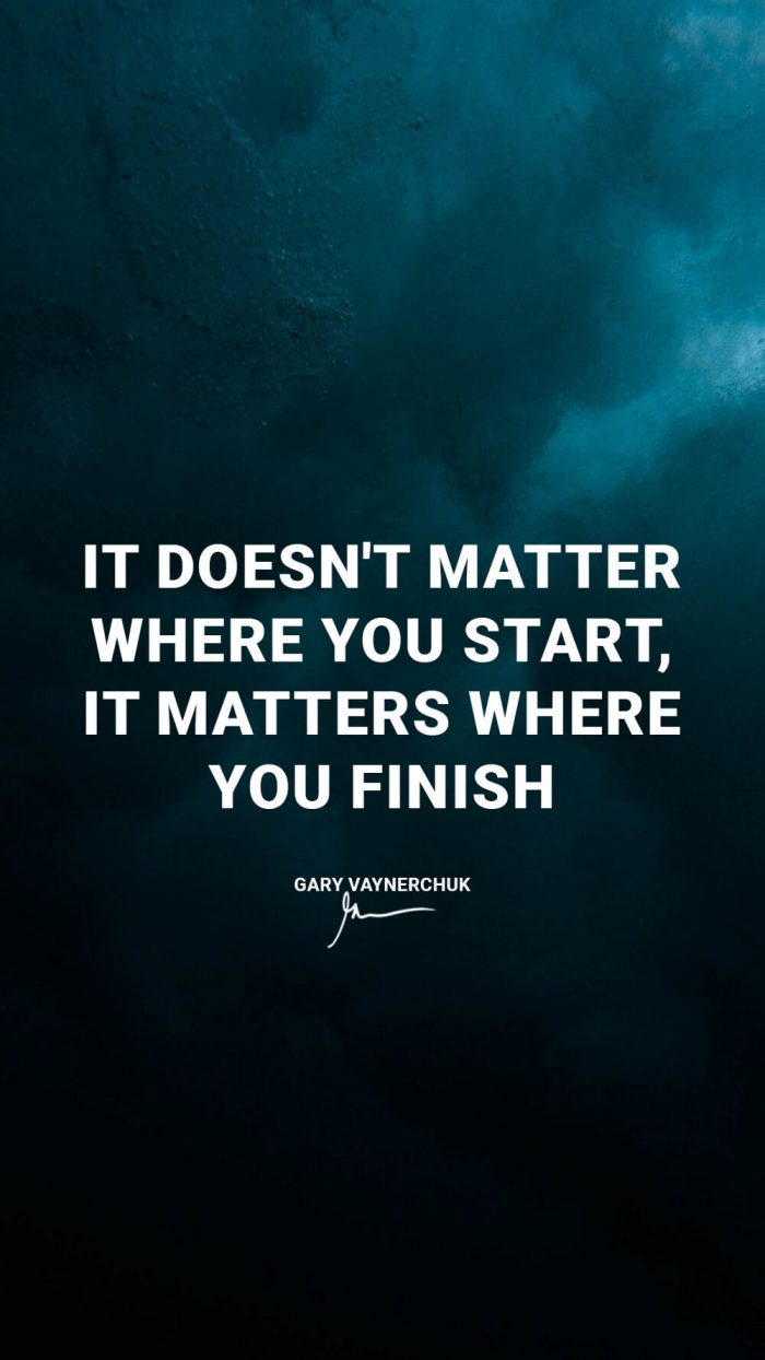 It doesnt matter where you start it matters where you finish