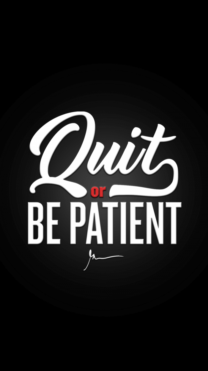Quit or be patient