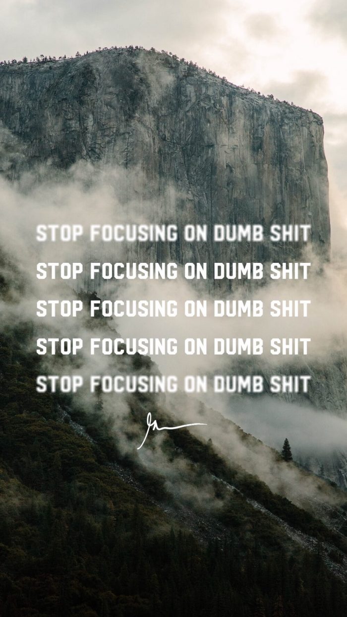 Stop Focusing on Dumb Shit