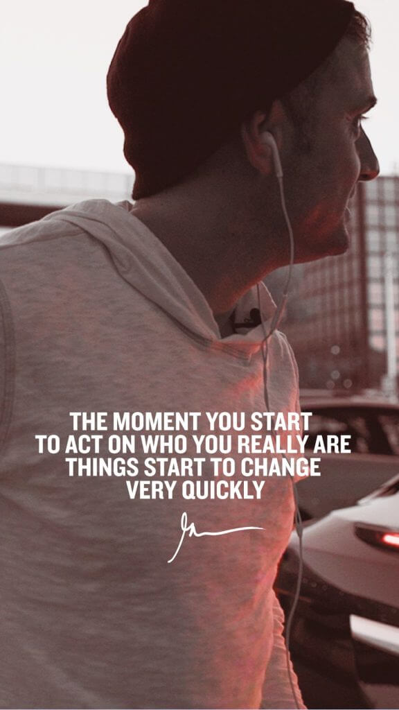 The moment you start to act on who you really are things start to change very quickly