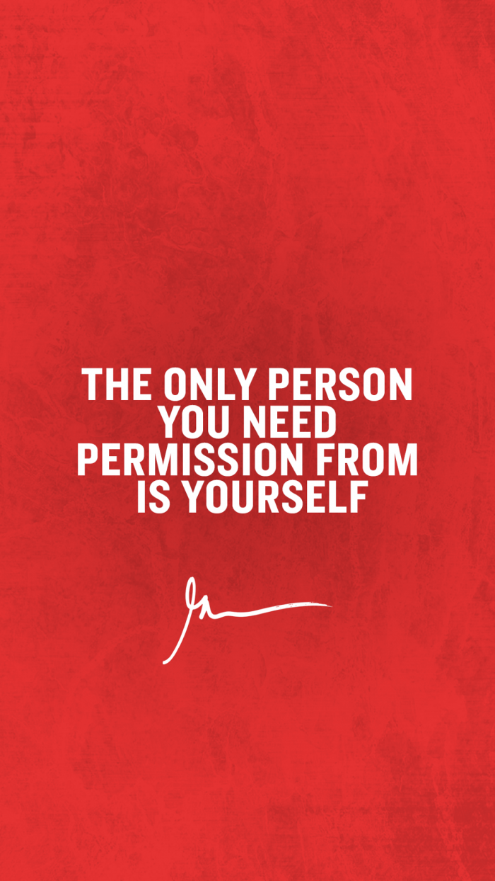 The only person you need permission from is yourself