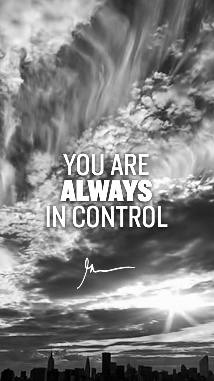 You are always in control