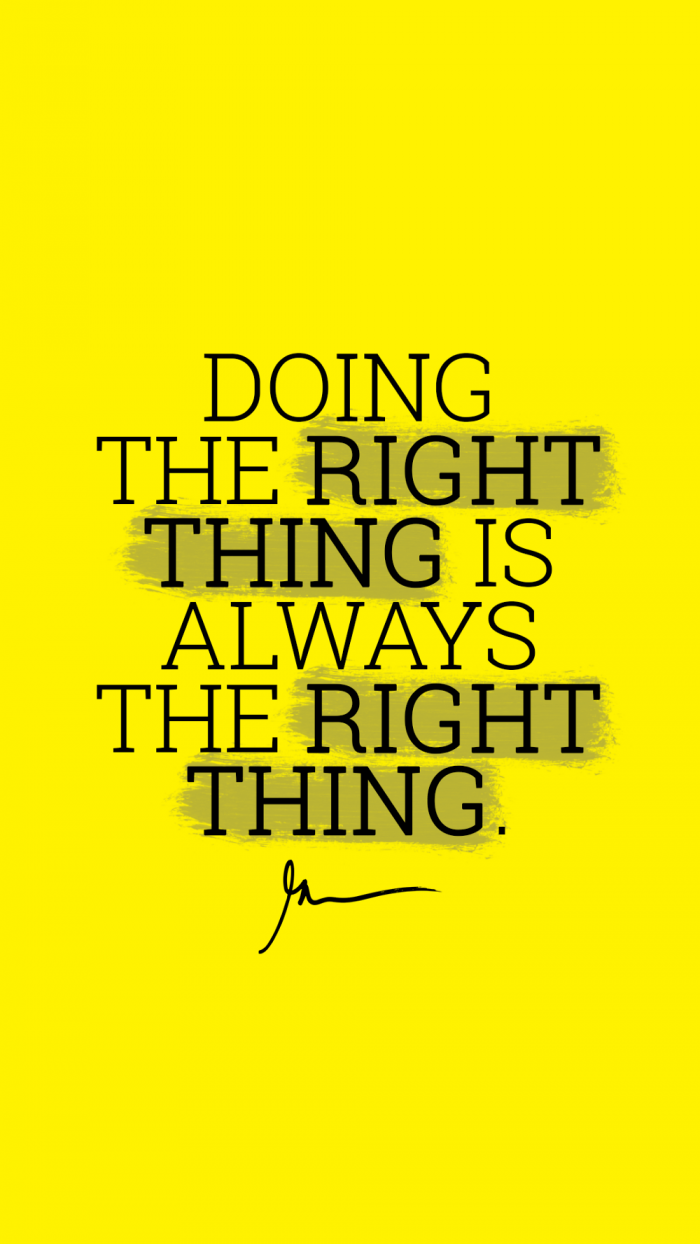 Doing the right thing is always the right thing