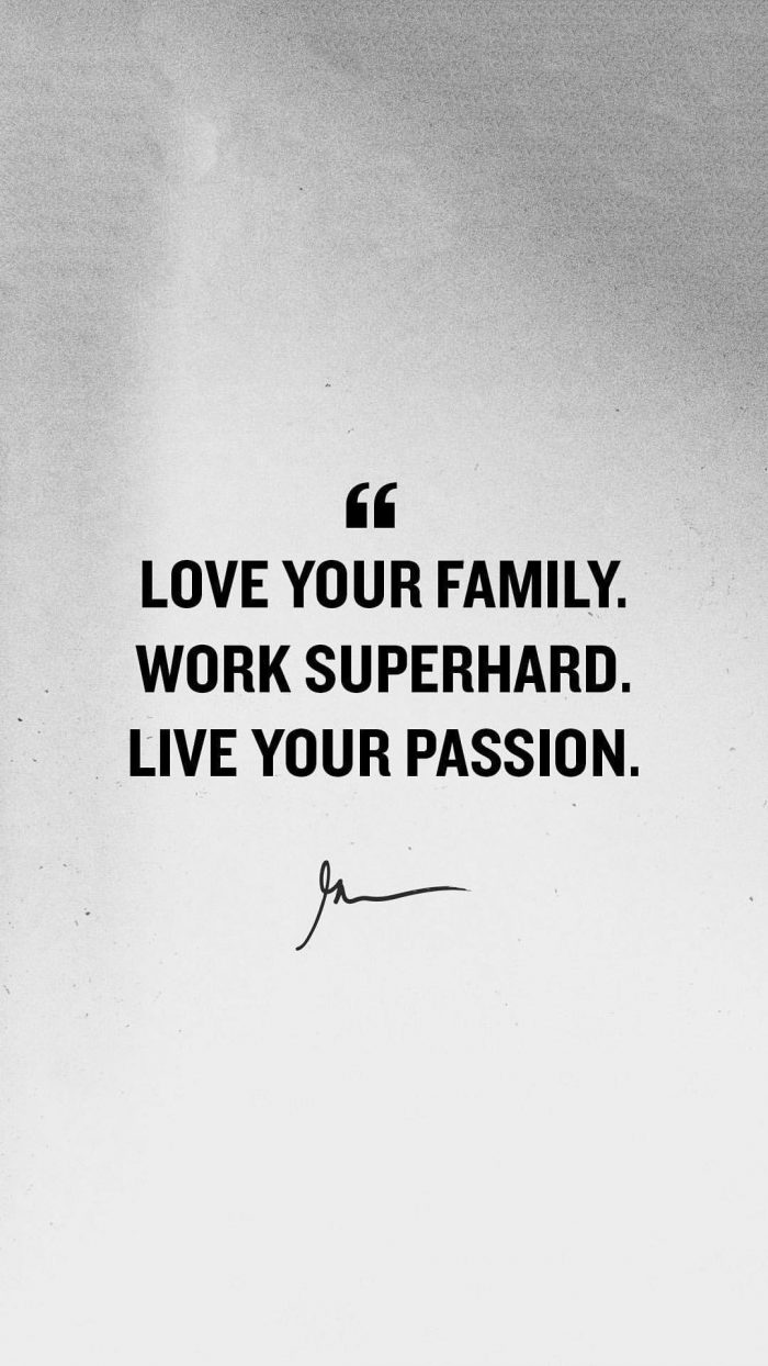 Love your family work superhard live your passion