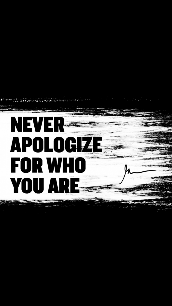 Never apologize for who you are