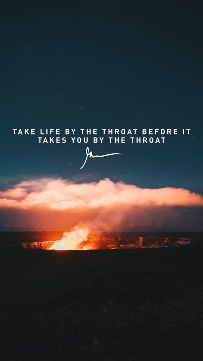 Take Life By The Throat Before It Takes You By The Throat