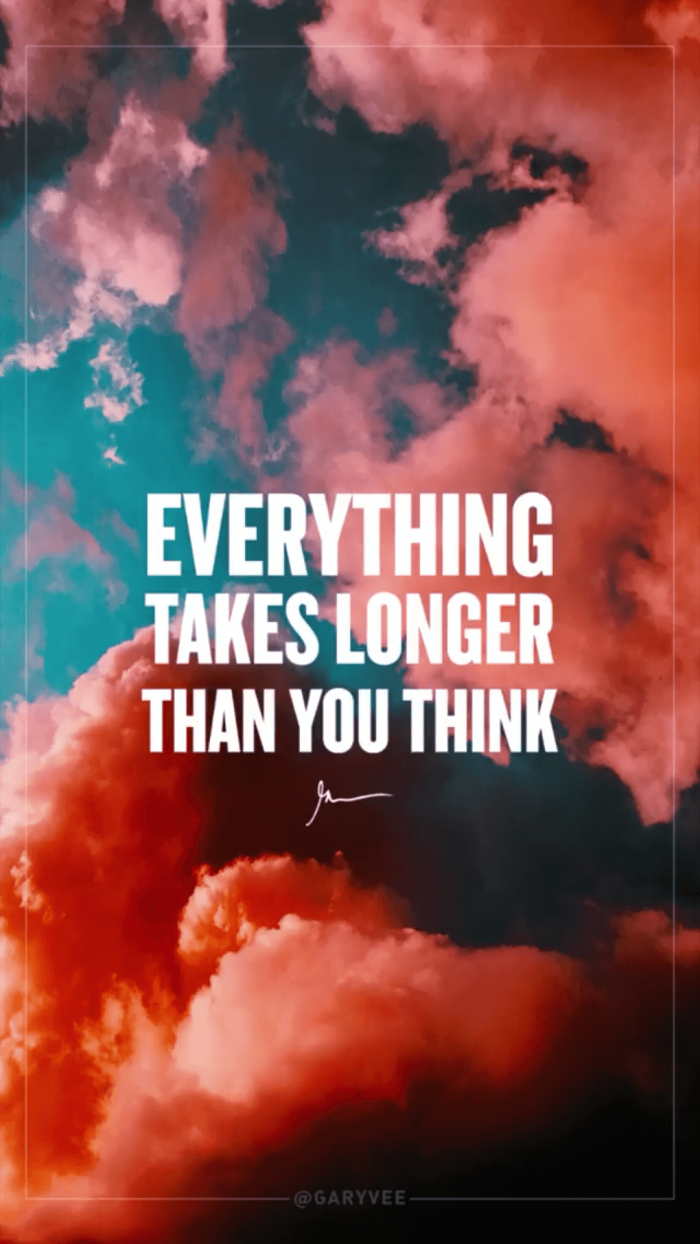 Everything takes longer than you think GaryVeeWallpapers.com